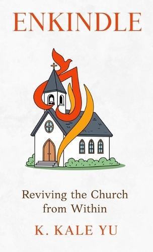 Enkindle: Reviving the Church from Within  by K Kale Yu at Abbey's Bookshop, 