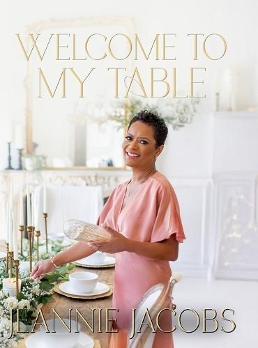 Welcome to My Table: A Cookbook of Delicious Recipes, Celebration Menus, and Hosting Inspiration to Bring People Together