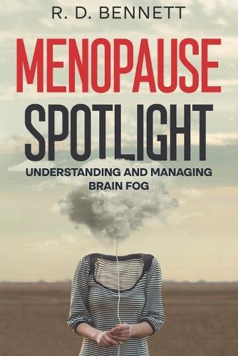 Menopause Spotlight: Understanding and Managing Brain Fog  by R D Bennett at Abbey's Bookshop, 