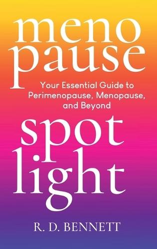 Menopause Spotlight: Your Essential Guide to Perimenopause, Menopause, and Beyond  by R D Bennett at Abbey's Bookshop, 