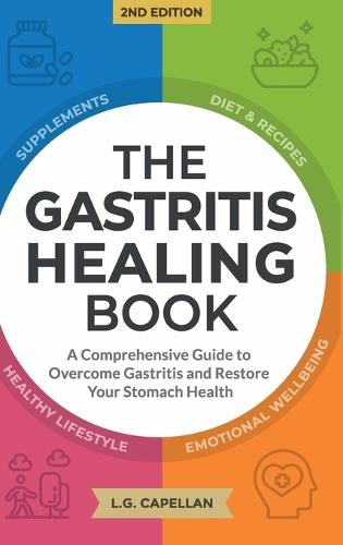 The Gastritis Healing Book: A Comprehensive Guide to Overcome Gastritis and Restore Your Stomach Health  by L G Capellan at Abbey's Bookshop, 
