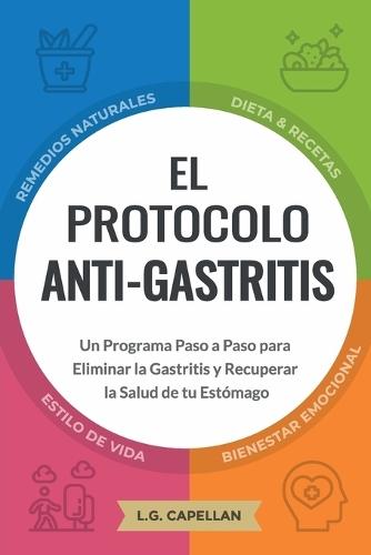 El Protocolo Anti-Gastritis: Un Programa Paso a Paso para Eliminar la Gastritis y Recuperar la Salud de tu Estómago  by L G Capellan at Abbey's Bookshop, 