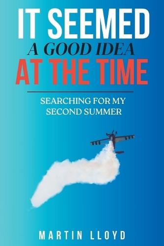 It Seemed A Good Idea At The Time: Searching For My Second Summer  by Martin Lloyd at Abbey's Bookshop, 