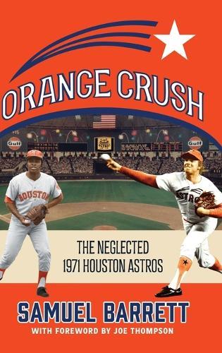 Orange Crush: The Neglected 1971 Houston Astros  by Samuel Barrett at Abbey's Bookshop, 