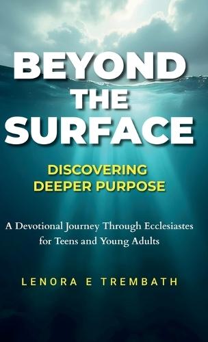 Beyond the Surface: Discovering Deeper Purpose, Devotional Journey Through Ecclesiastes for Teens and Young Adults  by Lenora E Trembath at Abbey's Bookshop, 
