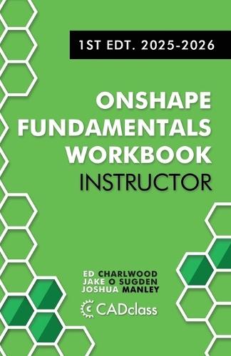 Onshape Fundamentals for Instructors: Comprehensive Exercises, Best Practices, and Real-World Projects to Teach CAD with Onshape  by Jake O Sugden at Abbey's Bookshop, 