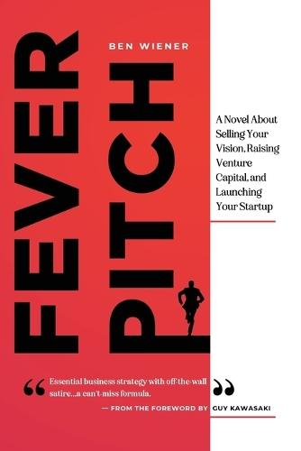Fever Pitch: A Novel About Selling Your Vision, Raising Venture Capital, and Launching Your Startup  by Ben Wiener at Abbey's Bookshop, 