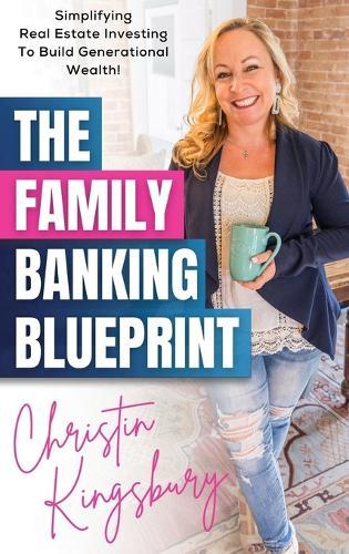 The Family Banking Blueprint: Simplifying Real Estate Investing to Build Generational Wealth  by Christin Kingsbury at Abbey's Bookshop, 