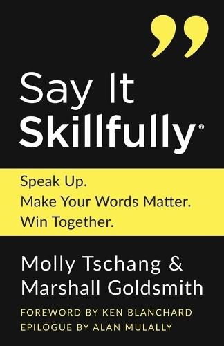 Say It Skillfully: Speak Up. Make Your Words Matter. Win Together.  by Molly Tschang at Abbey's Bookshop, 