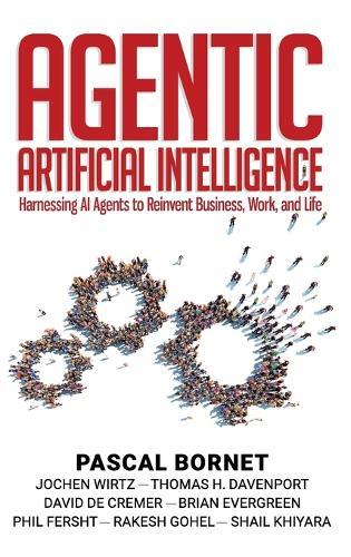 Agentic Artificial Intelligence: Harnessing AI Agents to Reinvent Business, Work, and Life  by Pascal Bornet at Abbey's Bookshop, 