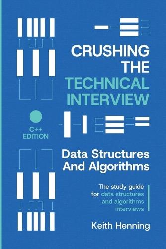 Crushing The Technical Interview: Data Structures And Algorithms (C++ Edition)  by Keith Henning at Abbey's Bookshop, 