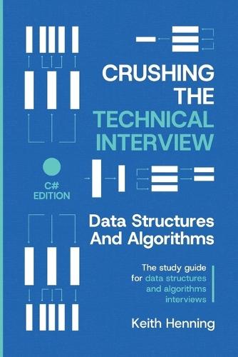 Crushing The Technical Interview: Data Structures And Algorithms (C# Edition)  by Keith Henning at Abbey's Bookshop, 