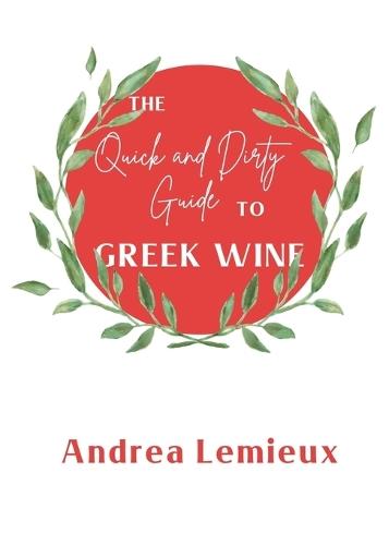 The Quick and Dirty Guide to Greek Wine  by Andrea LeMieux at Abbey's Bookshop, 