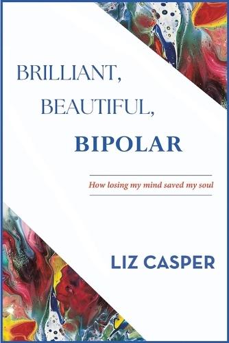 Brilliant, Beautiful, Bipolar  by Liz Casper at Abbey's Bookshop, 