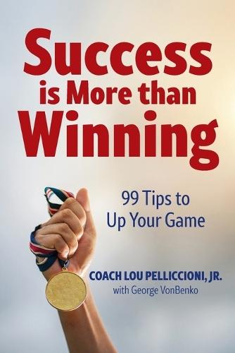 Success is More Than Winning: 99 Tips to Up Your Game  by Lou Pelliccioni at Abbey's Bookshop, 