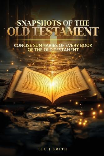 Snapshots of the Old Testament: A Concise Summary of Every Book in the Old Testament  by Lee J Smith at Abbey's Bookshop, 