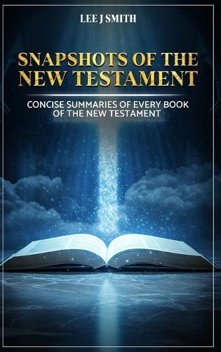 Snapshots of the New Testament: A Concise Summary of Every Book in the New Testament  by Lee J Smith at Abbey's Bookshop, 