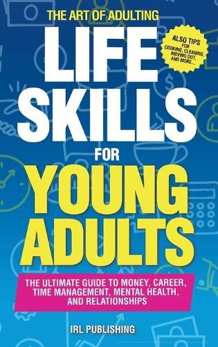 The ART of ADULTING - Like Skills for Young Adults: The Ultimate Guide to Money, Career, Time Management, Mental Health, and Relationships  by Irl Publishing at Abbey's Bookshop, 