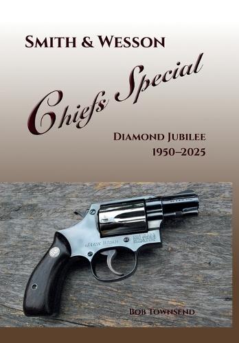Smith & Wesson Chiefs Special: Diamond Jubilee, 1950-2025