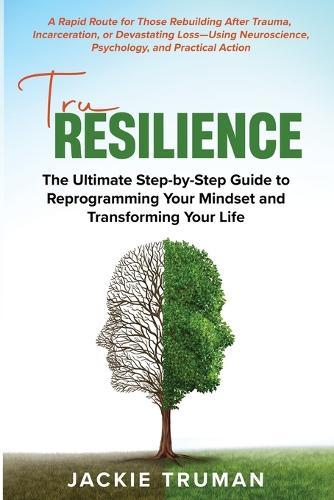 TruResilience: The Ultimate Step-by-Step Guide to Reprogramming Your Mindset and Transforming Your Life  by Jackie Truman at Abbey's Bookshop, 