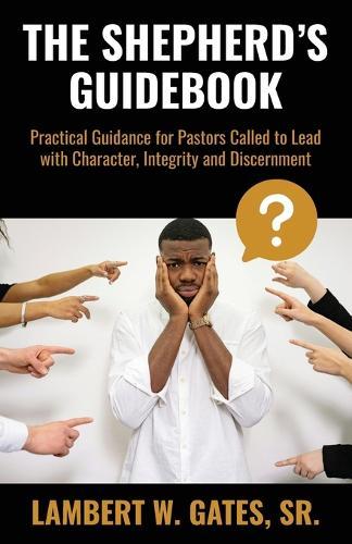 The Shepherd's Guidebook: Practical Guidance for Pastors Called to Lead with Character, Integrity and Discernment  by Lambert Gates Senior at Abbey's Bookshop, 