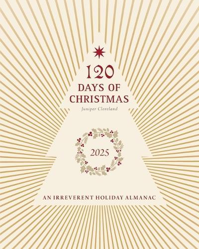 120 Days of Christmas: An Irreverent Holiday Almanac  by Juniper Cleveland at Abbey's Bookshop, 