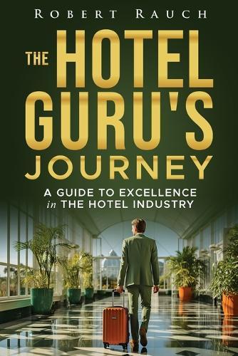 The Hotel Guru's Journey: A Guide to Excellence in the Hotel Industry
