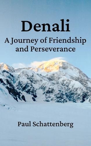Denali: A Journey of Friendship and Perseverance  by Paul Schattenberg at Abbey's Bookshop, 