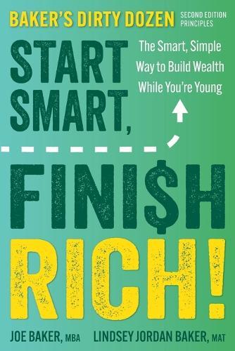 Start Smart, Finish Rich!: The Smart, Simple Way to Build Wealth While You're Young (Second Edition of Baker's Dirty Dozen)  by Joe Baker at Abbey's Bookshop, 