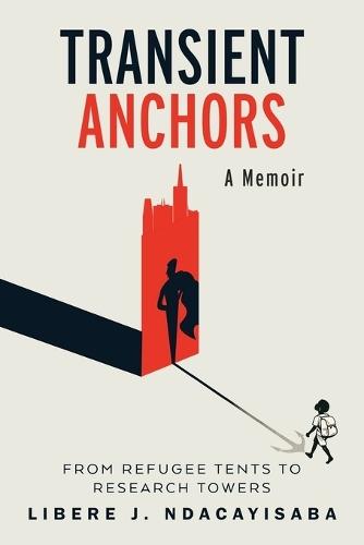 Transient Anchors: From Refugee Tents to Research Towers: A Memoir  by Libère J Ndacayisaba at Abbey's Bookshop, 