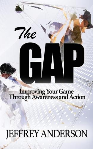 The Gap: Improving Your Game Through Awareness and Action  by Jeffrey Anderson at Abbey's Bookshop, 