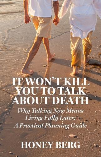 It Won't Kill You to Talk about Death: Why Talking Now Means Living Fully Later: a Practical Planning Guide  by Honey Berg at Abbey's Bookshop, 