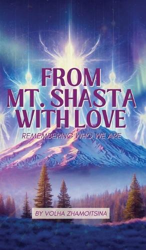 From Mt. Shasta with Love: Remembering Who We Are  by Volha Zhamoitsina at Abbey's Bookshop, 