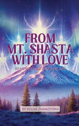From Mt. Shasta with Love: Remembering Who We Are  by Volha Zhamoitsina at Abbey's Bookshop, 