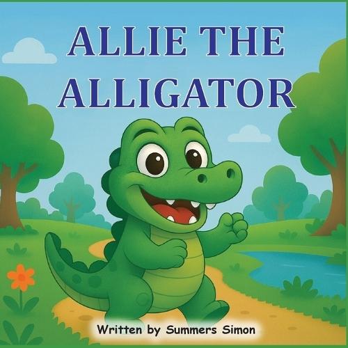 Allie The Alligator: An ABC Adventure of Courage, Kindness, and the Letter A
