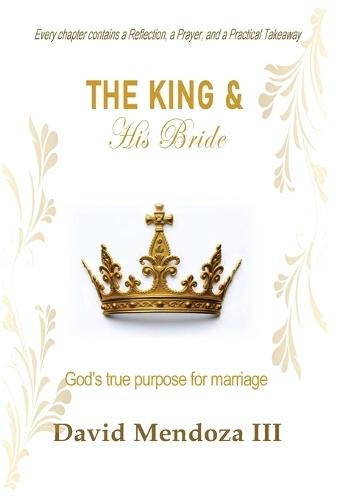The King & His Bride: God's true purpose for marriage  by David Mendoza at Abbey's Bookshop, 