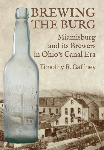 Brewing the Burg: Miamisburg and its Brewers in Ohio's Canal Era
