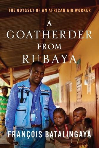 A Goatherder from Rubaya: The Odyssey of an African Aid Worker  by François Batalingaya at Abbey's Bookshop, 
