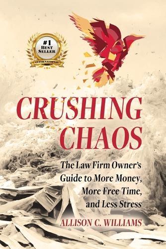 Crushing Chaos: The Law Firm Owner's Guide to More Money, More Free Time, and Less Stress  by Allison C Williams at Abbey's Bookshop, 