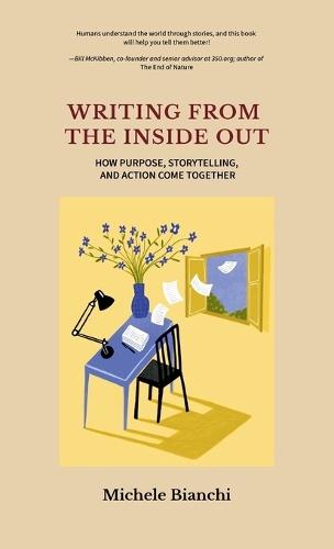 Writing From the Inside Out: How Purpose, Storytelling, and Action Come Together  by Michele Bianchi at Abbey's Bookshop, 
