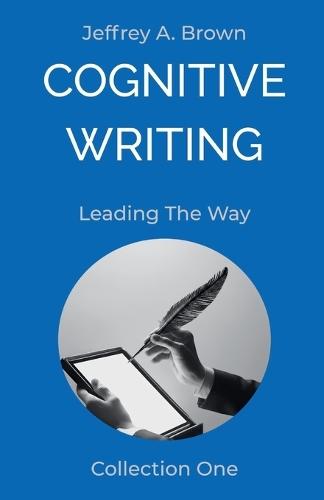 Cognitive Writing: Leading The Way  by Jeffrey A Brown at Abbey's Bookshop, 