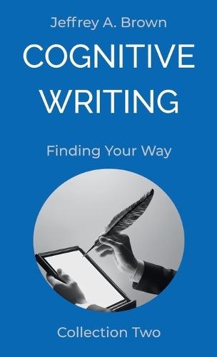 Cognitive Writing: Finding Your Way  by Jeffrey A Brown at Abbey's Bookshop, 