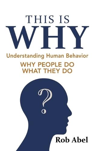 This Is WHY: Understanding Human Behavior  by Rob Abel at Abbey's Bookshop, 