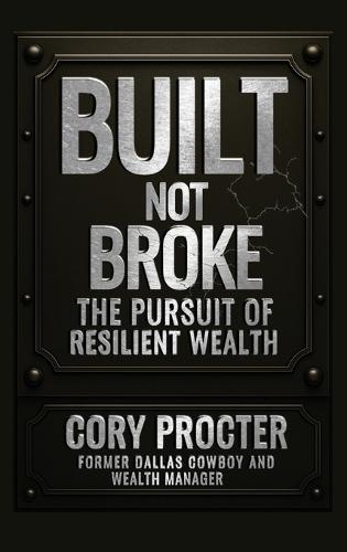 Built, Not Broke: The Pursuit of Resilient Wealth  by Cory Procter at Abbey's Bookshop, 