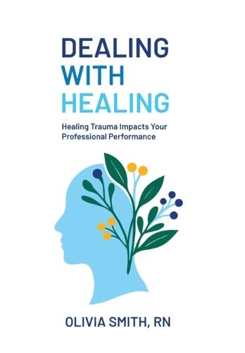 Dealing with Healing: Healing Trauma Impacts Your Professional Performance  by Olivia Smith at Abbey's Bookshop, 