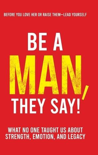 Be a Man, They Say!: What No One Taught Us About Strength, Emotion, and Legacy  by Jermaine A Pusey at Abbey's Bookshop, 