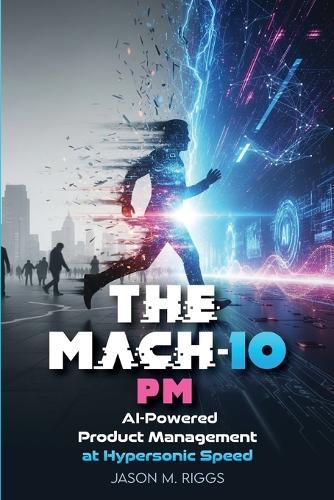 The MACH-10 PM: AI-Powered Product Management at Hypersonic Speed