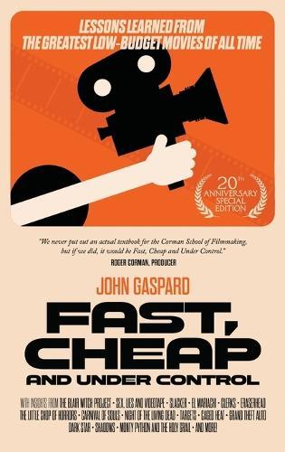 Fast, Cheap & Under Control: Lessons Learned from the Greatest Low-Budget Movies of All Time (20th Anniversary Special Edition)  by John Gaspard at Abbey's Bookshop, 