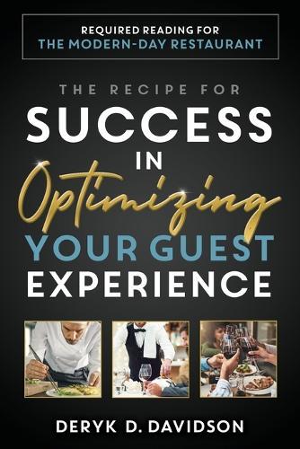 The Recipe for Success in Optimizing Your Guest Experience: Required Reading for the Modern-Day Restaurant  by Deryk D Davidson at Abbey's Bookshop, 