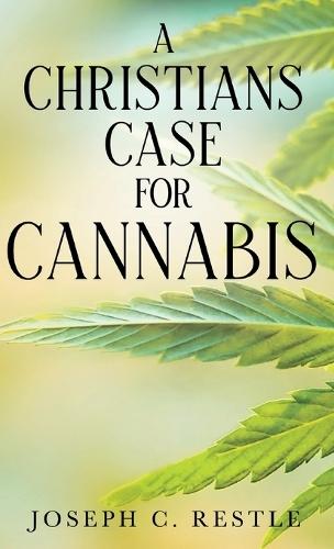 A Christian's Case for Cannabis  by Joseph C Restle at Abbey's Bookshop, 